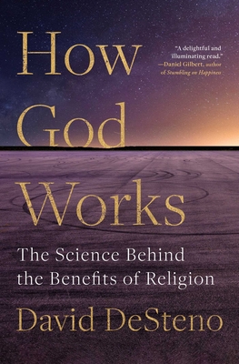 How God Works: The Science Behind the Benefits of Religion By David DeSteno Cover Image