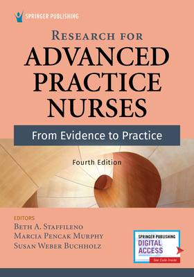 Research for Advanced Practice Nurses, Fourth Edition: From Evidence to Practice By Beth A. Staffileno (Editor), Marcia Pencak Murphy (Editor), Susan Buchholz (Editor) Cover Image