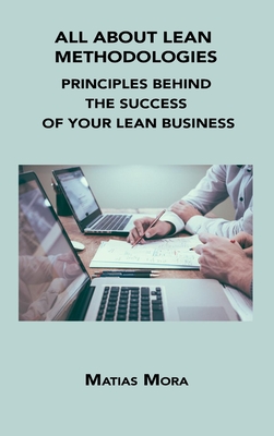 All about Lean Methodologies: Principles Behind the Success of Your Lean Business Cover Image