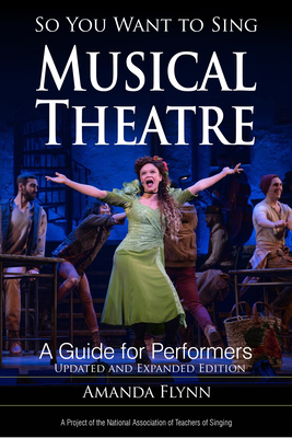 So You Want to Sing Musical Theatre: A Guide for Performers, Updated and Expanded Edition By Amanda Flynn Cover Image