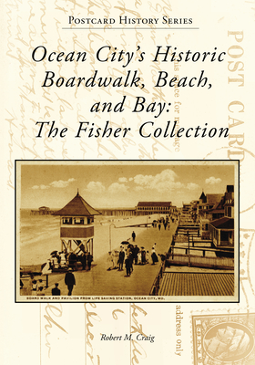 Ocean City's Historic Boardwalk, Beach, and Bay: The Fisher Collection (Postcard History)