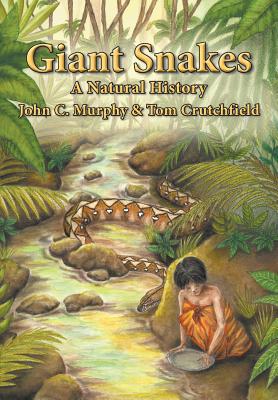 Giant Snakes: A Natural History By John C. Murphy, Tom Crutchfield Cover Image