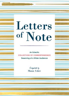 Letters of Note: An Eclectic Collection of Correspondence Deserving of a Wider Audience (Book of Letters, Correspondence Book, Private Letters) Cover Image