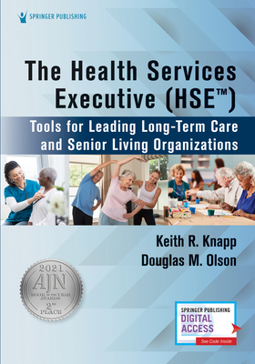 The Health Services Executive (Hse): Tools for Leading Long-Term Care and Senior Living Organizations By Keith R. Knapp, Douglas M. Olson Cover Image