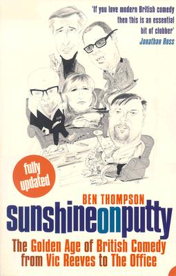 Sunshine on Putty: The Golden Age of British Comedy, from Vic Reeves to the Office By Ben Thompson Cover Image