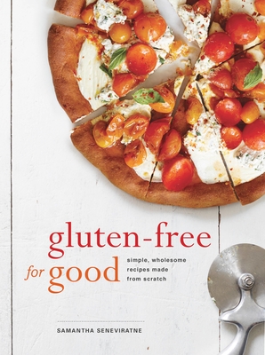 Gluten-Free for Good: Simple, Wholesome Recipes Made from Scratch: A Cookbook