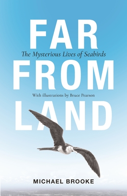 Far from Land: The Mysterious Lives of Seabirds By Michael Brooke, Bruce Pearson (Illustrator) Cover Image