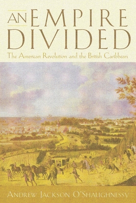 An Empire Divided: The American Revolution and the British Caribbean (Early American Studies)