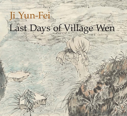 Ji Yun-Fei: Last Days of Village Wen By Anita Chung Cover Image