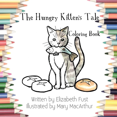 The Hungry Kitten's Tale Coloring Book By Elizabeth Fust, Mary MacArthur (Illustrator) Cover Image