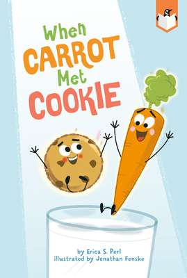 When Carrot Met Cookie By Erica S. Perl, Jonathan Fenske (Illustrator) Cover Image