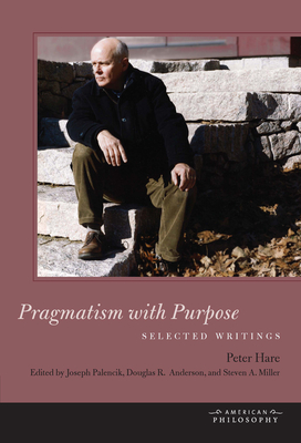 Pragmatism with Purpose: Selected Writings (American Philosophy