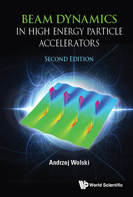 Beam Dynamics in High Energy Particle Accelerators (Second Edition) By Andrzej Wolski Cover Image