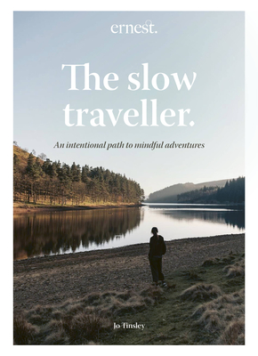 The Slow Traveller: An intentional path to mindful adventures By Jo Tinsley Cover Image