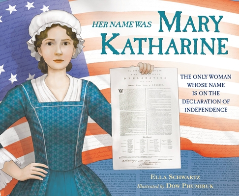 Her Name Was Mary Katharine: The Only Woman Whose Name Is on the Declaration of Independence By Ella Schwartz, Dow Phumiruk (Illustrator) Cover Image