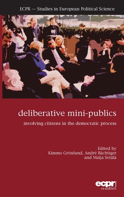 Deliberative Mini-Publics: Involving Citizens in the Democratic Process (Ecpr Studies in European Political Science)