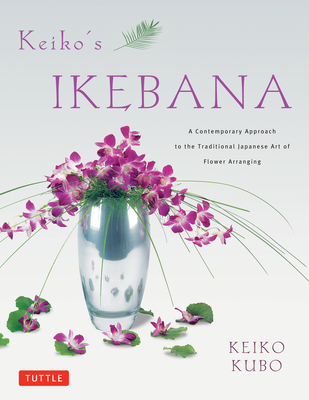 Keiko's Ikebana: A Contemporary Approach to the Traditional Japanese Art of Flower Arranging Cover Image