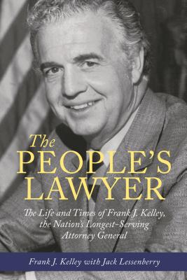 The People's Lawyer: The Life and Times of Frank J. Kelley, the Nation's Longest-Serving Attorney General Cover Image