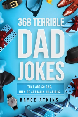 368 Terrible Dad Jokes: That Are So Bad, They're Actually Hilarious. Cover Image