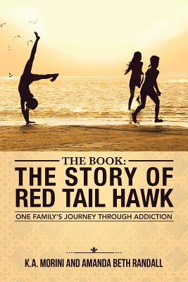 The Book: The Story of Red Tail Hawk: One Family's Journey Through Addiction Cover Image