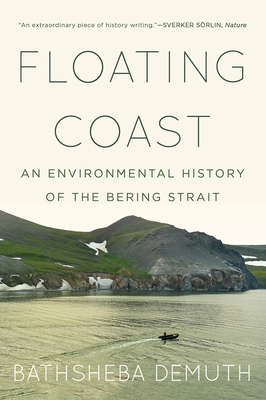 Floating Coast: An Environmental History of the Bering Strait By Bathsheba Demuth Cover Image