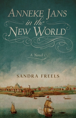 Anneke Jans in the New World: A Novel By Sandra Freels Cover Image