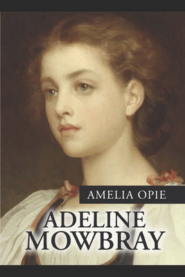 Adeline Mowbray By Amelia Opie Cover Image