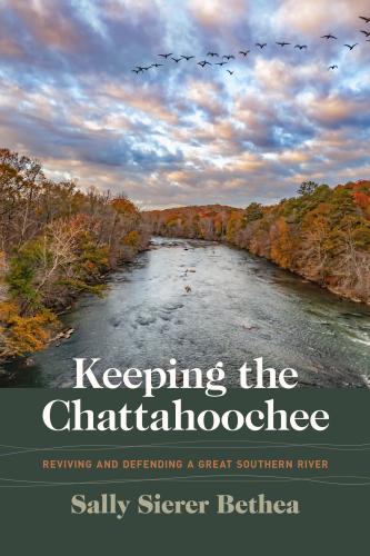 Keeping the Chattahoochee: Reviving and Defending a Great Southern River (Wormsloe Foundation Nature Books)