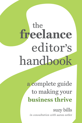 The Freelance Editor's Handbook: A Complete Guide to Making Your Business Thrive By Suzy Bills Cover Image