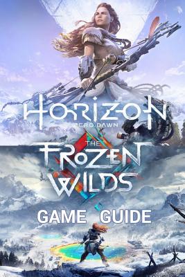 Horizon Zero Dawn Game Guide: Complete Edition Including The