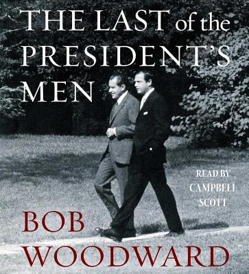 The Last of the President's Men By Bob Woodward, Campbell Scott (Read by) Cover Image