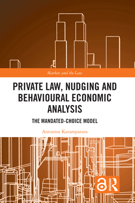 Private Law, Nudging and Behavioural Economic Analysis: The Mandated-Choice Model (Markets and the Law) Cover Image