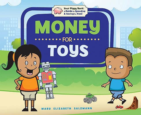 Money for Toys (Your Piggy Bank: A Guide to Spending & Saving for Kids!) Cover Image