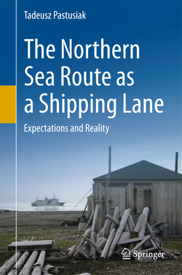 The Northern Sea Route as a Shipping Lane: Expectations and Reality By Tadeusz Pastusiak Cover Image