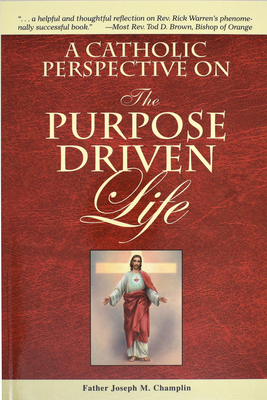 A Catholic Perspective on the Purpose Driven Life By Joseph M. Champlin Cover Image