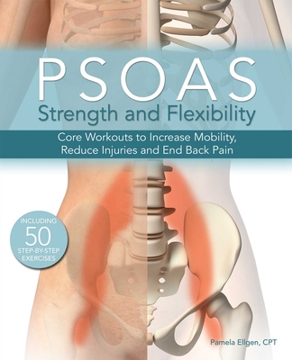 Psoas Strength and Flexibility: Core Workouts to Increase Mobility, Reduce Injuries and End Back Pain Cover Image