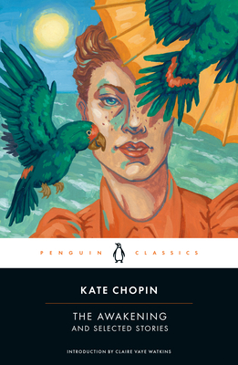 The Awakening and Selected Stories By Kate Chopin, Claire Vaye Watkins (Introduction by) Cover Image
