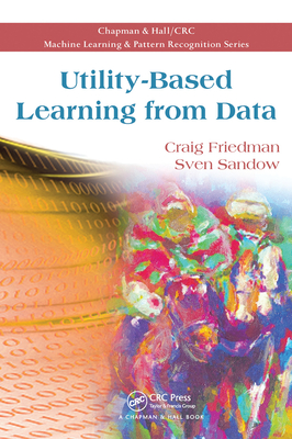 Utility-Based Learning from Data (Chapman & Hall/CRC Machine Learning & Pattern Recognition)