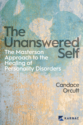 The Unanswered Self: The Masterson Approach to the Healing of Personality Disorder By Candace Orcutt Cover Image