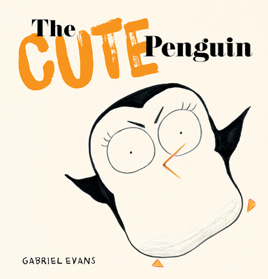 The Cute Penguin By Gabriel Evans (Illustrator) Cover Image