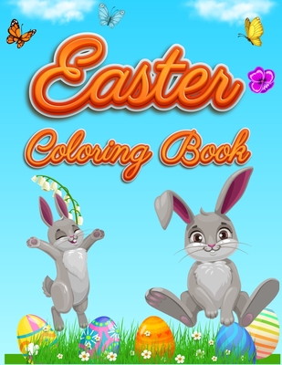 Easter Coloring Book: For Kids Toddlers and Preschool Adorable Easter Bunnies, Beautiful Spring Flowers and Charming Easter Eggs Cover Image