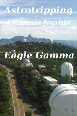 Astrotripping: A Cosmic Joyride By Eagle Gamma Cover Image