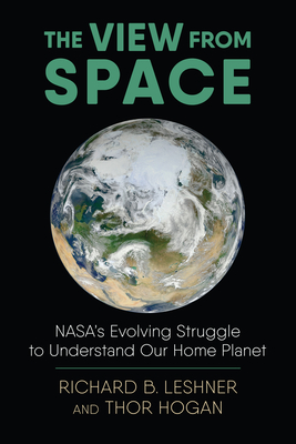 The View from Space: Nasa's Evolving Struggle to Understand Our Home Planet (Environment and Society)