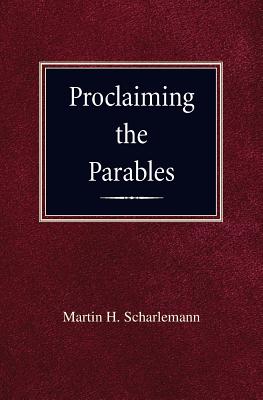 Proclaiming the Parables By Martin H. Scharleman Cover Image