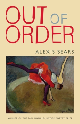Out of Order (Donald Justice Poetry Prize) By Alexis Sears Cover Image