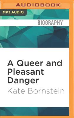 A Queer and Pleasant Danger: A Memoir By Kate Bornstein, Alice Rosengard (Read by) Cover Image