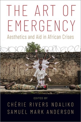 The Art of Emergency: Aesthetics and Aid in African Crises Cover Image