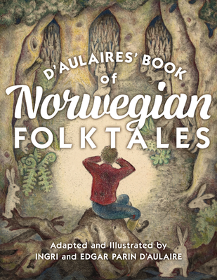 d'Aulaires' Book of Norwegian Folktales By Ingri d’Aulaire (Illustrator), Edgar Parin d’Aulaire (Illustrator) Cover Image