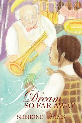 A Dream So Far Away By Shbrone Mims Cover Image