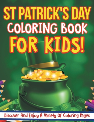 St Patrick's Day Coloring Book For Kids! Discover And Enjoy A Variety Of Coloring Pages By Bold Kids Cover Image